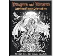 Dragons and Thrones: A Medieval Fantasy Coloring Book for Adults: 40 Single Sided Epic Designs of Dragons Castles and Knights