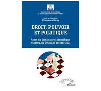 Droit, Pouvoir Et Politique - Actes Du Séminaire Scientifique Niamey, Du 20 Au 22 Octobre 2021