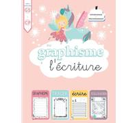 Du GRAPHISME à l'ECRITURE - Cahier d'activités - entraînement / réinvestissement - GS et CP: Cahier d'écriture cursive, de coloriage LICORNES et de ... les filles , dès 5 ans. gaucher et droitier