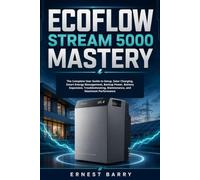 ECOFLOW STREAM 5000 MASTERY: The Complete User Guide to Setup, Solar Charging, Smart Energy Management, Backup Power, Battery Expansion, Troubleshooting, Maintenance, and Maximum Performance