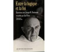 Entre la logique et la foi Entretiens avec Joseph-M. Bochenski recueillis par Jan Parys - BOCHENSKI JOZEF MARIA - Noir Sur Blanc - broché - Entretien