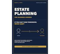 Estate Planning for Business Owners: How to Protect Your Business, Avoid Probate, Minimize Taxes, and Pass Down Your LLC, Crypto, and Digital Assets: A 2026 Guide for Small Business Owners