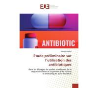 Etude préliminaire sur l'utilisation des antibiotiques Élevages de poules pondeuses de la région de Dakar et présence de résidus d'antibiotiques - Benoit Niyibizi - Universitaires Europeennes - broché