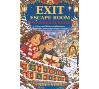 EXIT ESCAPE ROOM ADVENTSKALENDER: 24 Tage voller Weihnachtsgeheimnisse, Geheimcodes, Rätsel und verborgener Hinweise bis zur großen Flucht am Heiligabend