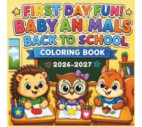 First Day Fun! Baby Animals Back to School 2026 2027 Coloring Book: Cute Classroom Adventures for Kids Ages 4-8