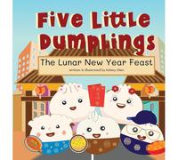Five Little Dumplings The Lunar New Year Feast
