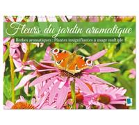 Fleurs du jardin aromatique (Calendrier mural 2027 DIN A3 vertical), CALVENDO calendrier mensuel: Herbes aromatiques - Plantes insignifiantes à usage multiple