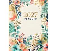 Floral 2027 Planner, Notebook & Journal: Aesthetic Garden Calendar Organizer with Weekly & Daily Layouts: Large 8.25x11.75 2027 Flower Schedule Book ... Goal & Habit Tracking for Women and Students