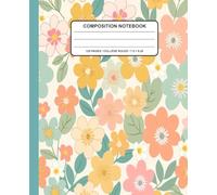 Floral Composition Notebook: Elegant Pastel Floral Design | Ideal Notebook for Students, Writers, Journaling, Creative Notes & Everyday Use, Spring Inspired 7.5 x 9.25 Inches, 120 Pages