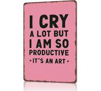Funny Metal Sign I Cry a Lot But I Am So Productive 8 X 12 in