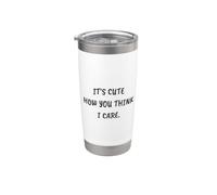 Funny Sarcastic It's Cute How You Think I Care Gobelet isotherme en acier inoxydable double paroi