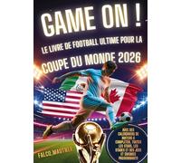 Game On ! Le livre de football ultime pour la Coupe du Monde 2026: Avec des calendriers de matchs à compléter, toutes les stars, les stades et des jeux et énigmes passionnants