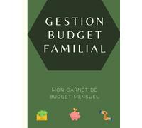 Gestion budget familial mon carnet de budget mensuel: Planificateur de budget pour une famille organisée. Pour bien gérer son argent et établir un budget et suivre ses ressources et dépenses
