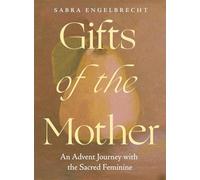 Gifts of the Mother: An Advent Journey with the Sacred Feminine
