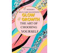 Glow and Growth: A Modern Self-care Manifesto: The Art of Choosing Yourself | 120 pages with Guided Reflection & Daily Planner Journal
