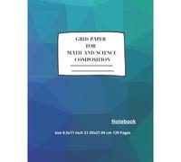 Grid Paper For Math And Science Composition Notebook :College Of Science ,College Ruled ,120 Pages, Students Journal ,Mathematics Education: Size 8.5x11 Inch 21.59x27.94 Cm 120 Pages ,Grid Paper For M