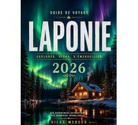 GUIDE DE VOYAGE EN LAPONIE 2026: Planifiez le voyage en Laponie dont vous avez toujours rêvé : aurores boréales, safaris en chiens de traîneau et itinéraires sans stress.
