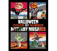 Halloween Color by Number Mystery Mosaics: 30 Ultimate Hidden Images Collection of Spooky Scenes, Pumpkins, Black Cats, Witches, Ghosts, Bats, and ... | Square Pixel Art Coloring Book for Adults