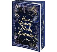 Have Yourself a Merry Kissmas: 24 romantische Storys für eine zauberhafte Weihnachtszeit plus Silvester-Comic | Adventskalender-Buch | Limitierte Auflage mit Farbschnitt