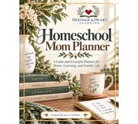 Heritage & Heart Homeschool Mom Planner: A Calm and Graceful Approach to Home, Learning, and Family Life