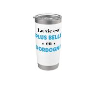 Humour Dordogne La vie est plus belle en Dordogne Gobelet isotherme en acier inoxydable double paroi