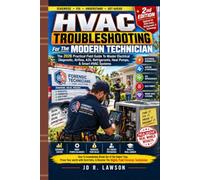 HVAC Troubleshooting for the Modern Technician: THE PRACTICAL FIELDGUIDE TO MASTER ELECTRICAL DIAGNOSTICS, AIRFLOW, A2L REFRIGERANTS, HEAT PUMPS, & SMART HVAC SYSTEM IN THE 2026 ERA