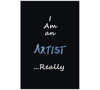 I Am An Artist Really - Sketchbook, 6x9 Inches, 120 Blank Pages With Title Line: For Sketching, Drawing Or Doodling With Pencils, Crayons & Coloured Pencils, Etc. Useful For Artists, Designers, Stude