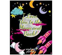 I Love You To The Moon And Back Academic Planner: Weekly And Monthly Moon Planner And Simple Coloring Book For Girls , Calendar Schedule + Organizer Inspirational Quotes (2020-2021 Academic Planner