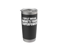 I split wood whats your superpower funny firewood blague Gobelet isotherme en acier inoxydable double paroi