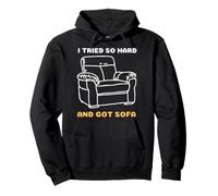 I Tried So Hard and Got Sofa - Drôle Meme Citation Sarcastique Sweat à Capuche