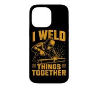 I Weld Things Together Soudeur Travail du métal Soudage Coque pour iPhone 14 Pro Max