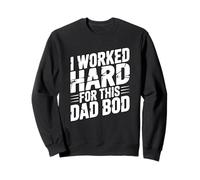 I Work Hard for This Dad BOD Sweatshirt
