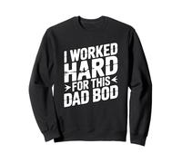 I Work Hard for This Dad BOD Sweatshirt