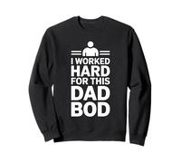 I Work Hard for This Dad BOD Sweatshirt