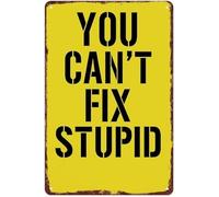 IDGTTLDF YOU CANT FIX STUPID Yellow Vintage Aluminum Metal Sign Funny Wall-Art for Garage Workshop Man Cave Bar Cafe 8 X 12 in