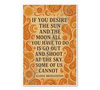 If you desire the sun and the moon all you have to do is go out and shoot at sky Some of us can't - Eloise Bridgerton 1 Poster - 45,7 x 30,5 cm