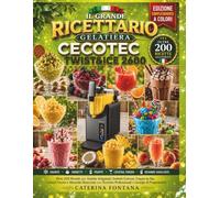 IL GRANDE RICETTARIO GELATIERA CECOTEC TWIST&ICE 2600: Oltre 200 Ricette per Granite Artigianali, Sorbetti Cremosi, Frappè da Bar, Cocktail Frozen e ... Professionali e Consigli di Preparazione