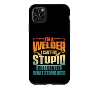 I'm A Welder I Can't Fix Stupid - Ouvrier de métal de soudage Coque pour iPhone 11 Pro Max