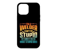 I'm A Welder I Can't Fix Stupid - Ouvrier de métal de soudage Coque pour iPhone 12 Pro Max