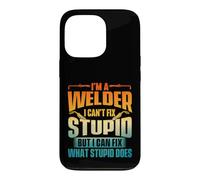 I'm A Welder I Can't Fix Stupid - Ouvrier de métal de soudage Coque pour iPhone 13 Pro