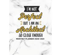 I'm Not Perfect But I Am An Architect So Close Enough Monthly Planner 2020-2021: Two Year Calendar Appointment Organizer Journal For Architects . 24 Months Jan 2020 - Dec 2021 Humor Planner Appreciati