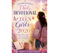 Inspirational Daily Devotional for Teen Girls 2026: Walking in Faith, Confidence, and Purpose through God's Word for Every Season of Growing Up