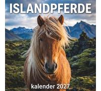 Islandpferde Kalender 2027: Ein faszinierender Fotokalender mit majestätischen Islandpferden als perfektes Geschenk für Pferdefreunde und Naturfans