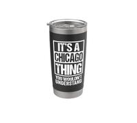 It's A Chicago Thing You Wouldn't Understand Gobelet isotherme en acier inoxydable double paroi