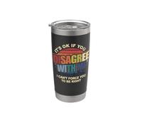 It's Ok If You Disagree With Me I can't Force You To-Be Right Gobelet isotherme en acier inoxydable double paroi