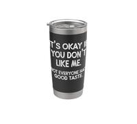 It's OK If You Don't Like Me. Tout le monde n'a pas bon goût Gobelet isotherme en acier inoxydable double paroi