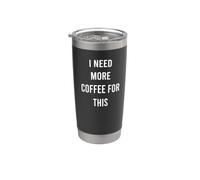 J'ai besoin de plus de café pour cela Gobelet isotherme en acier inoxydable double paroi