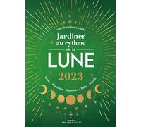 Jardiner au rythme de la lune 2023 Plantation, semis, entretien, taille, récolte - Diane Calendrier-lunaire.info - Mosaïque Santé - broché - Calendrier