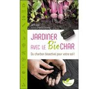 Jardiner avec le biochar - Du charbon bioactivé pour votre sol ! Jeff Cox (Auteur)