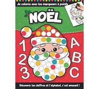 Je colorie avec les marqueurs à points : NOËL: Livre de coloriage de Noël pour les tout-petits | 62 pages pour apprendre les chiffres et l’alphabet ... marqueurs à points ou la peinture aux doigts